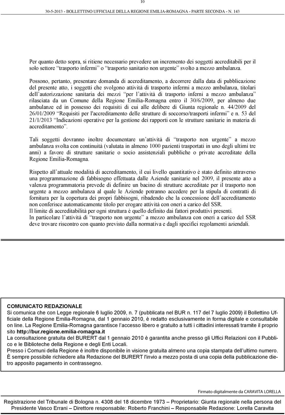 dell autorizzazione sanitaria dei mezzi per l attività di trasporto inferni a mezzo ambulanza rilasciata da un Comune della Regione Emilia-Romagna entro il 30/6/2009, per almeno due ambulanze ed in