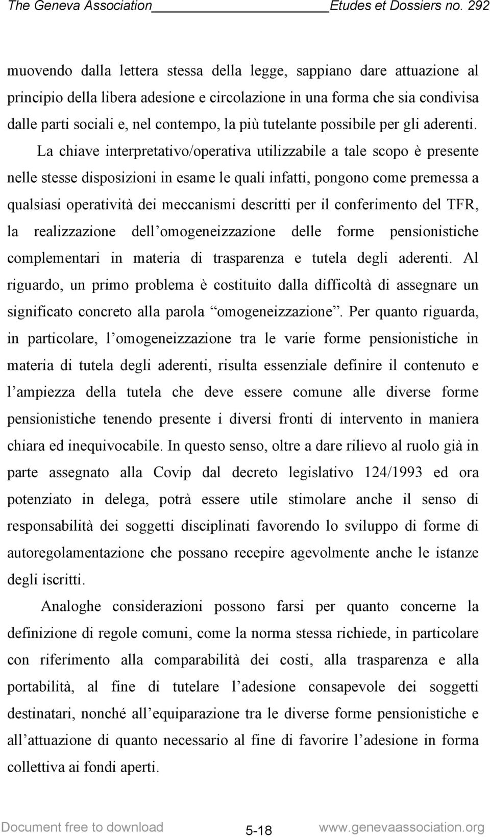 La chiave interpretativo/operativa utilizzabile a tale scopo è presente nelle stesse disposizioni in esame le quali infatti, pongono come premessa a qualsiasi operatività dei meccanismi descritti per