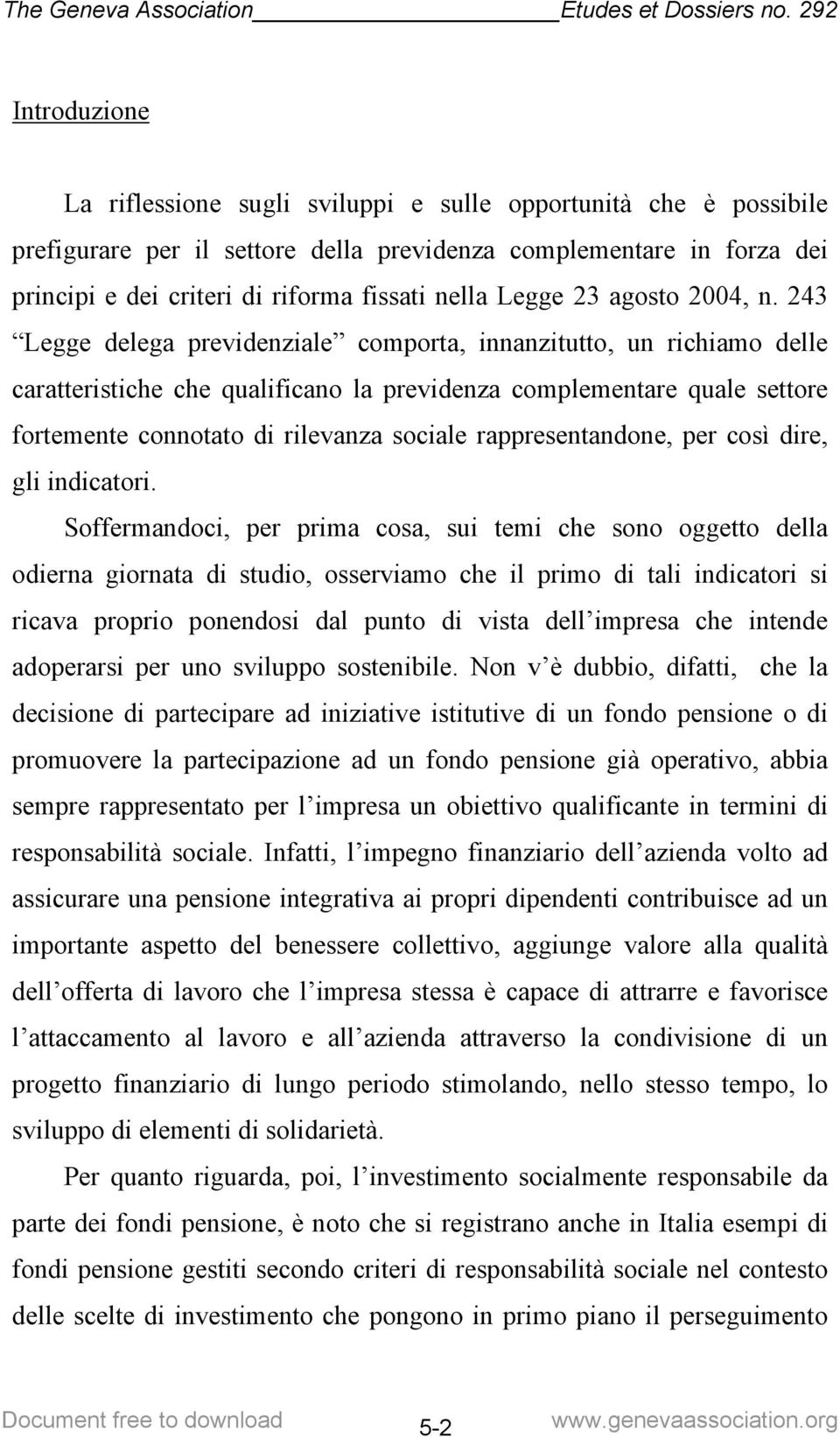 243 Legge delega previdenziale comporta, innanzitutto, un richiamo delle caratteristiche che qualificano la previdenza complementare quale settore fortemente connotato di rilevanza sociale