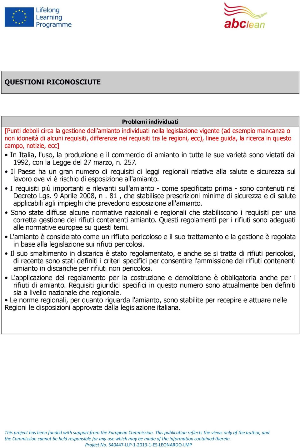 Legge del 27 marzo, n. 257. Il Paese ha un gran numero di requisiti di leggi regionali relative alla salute e sicurezza sul lavoro ove vi è rischio di esposizione all'amianto.