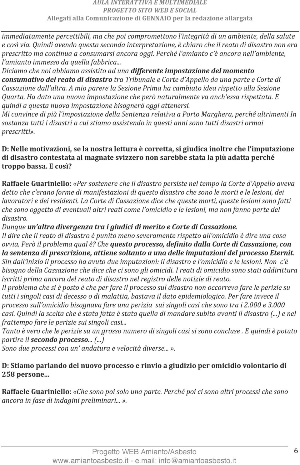 Perché l amianto c è ancora nell ambiente, l amianto immesso da quella fabbrica.