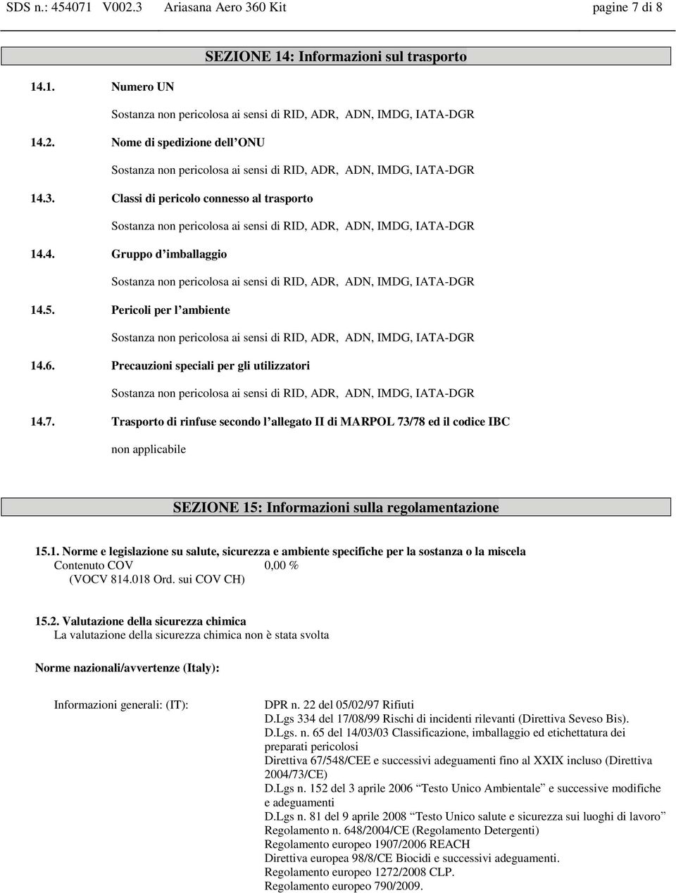 Trasporto di rinfuse secondo l allegato II di MARPOL 73/78 ed il codice IBC non applicabile SEZIONE 15