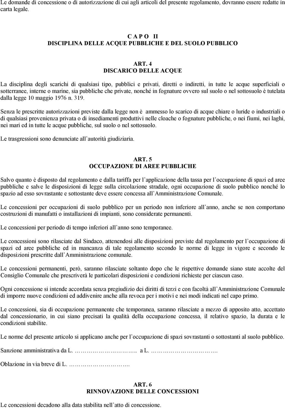 4 DISCARICO DELLE ACQUE La disciplina degli scarichi di qualsiasi tipo, pubblici e privati, diretti o indiretti, in tutte le acque superficiali o sotterranee, interne o marine, sia pubbliche che