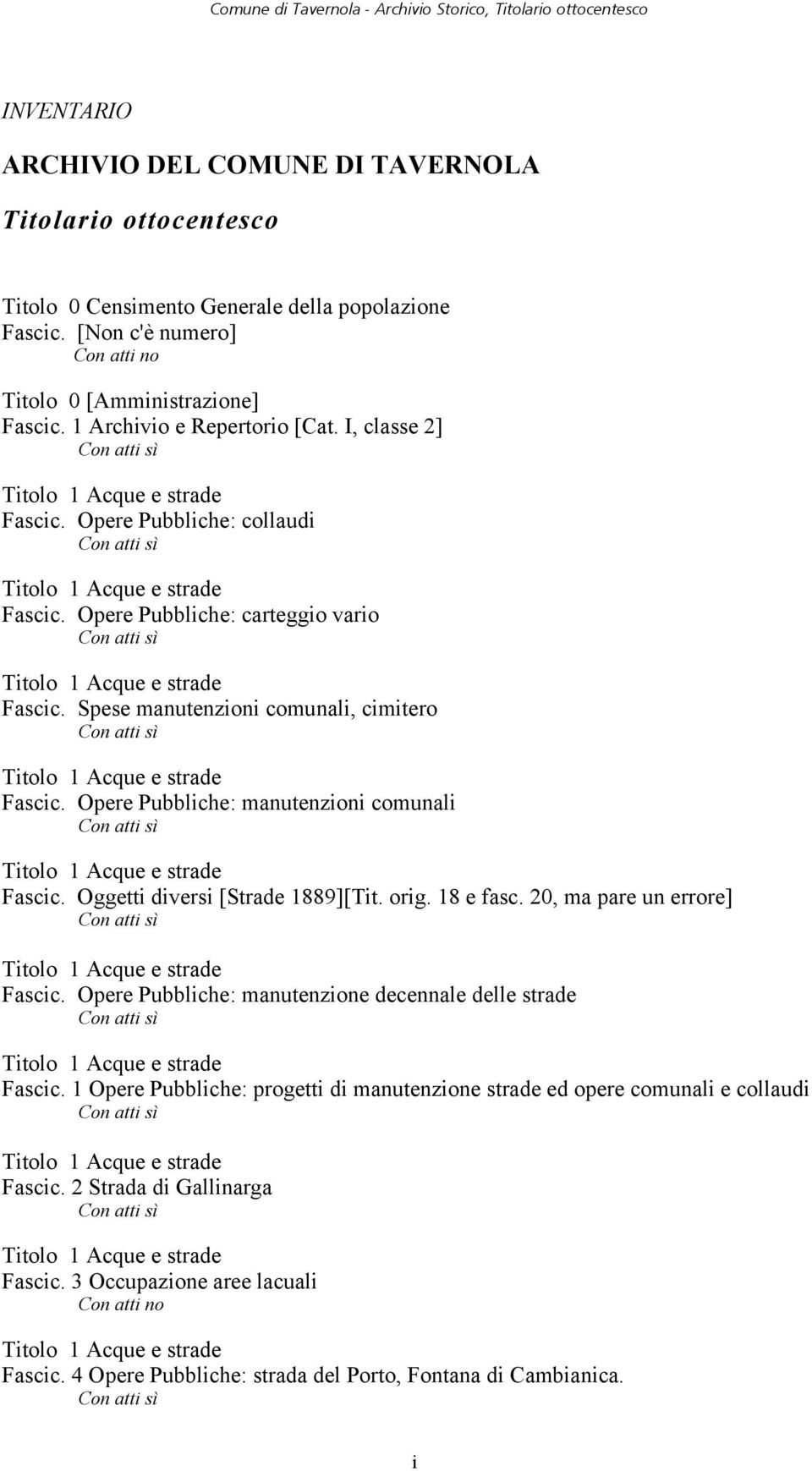 Opere Pubbliche: manutenzioni comunali Fascic. Oggetti diversi [Strade 1889][Tit. orig. 18 e fasc. 20, ma pare un errore] Fascic.