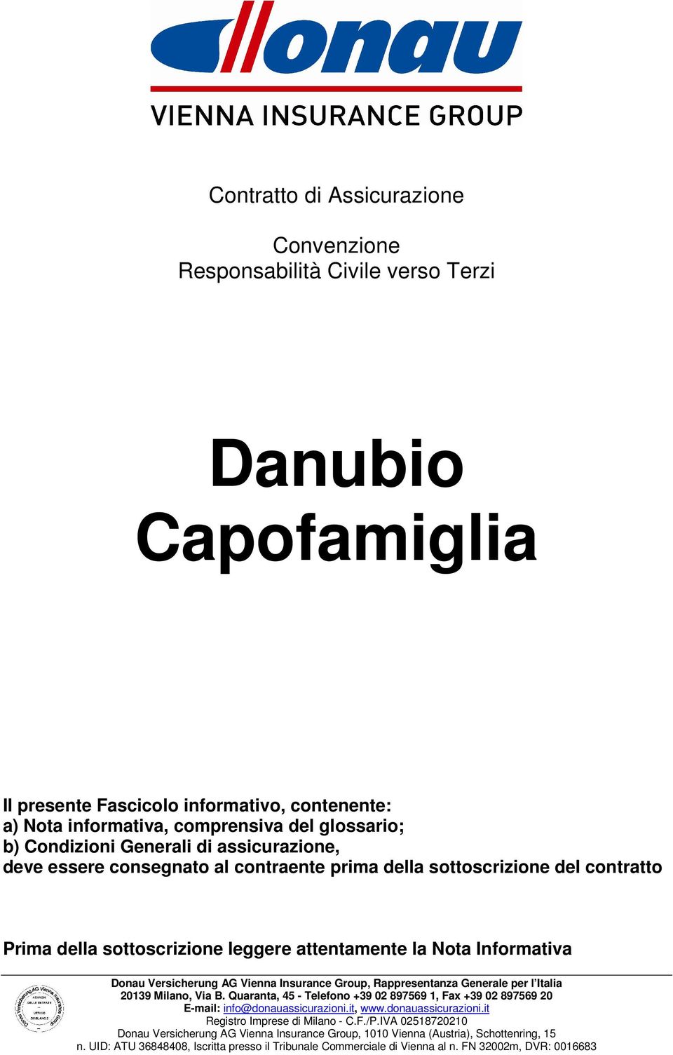 glossario; b) Condizioni Generali di assicurazione, deve essere consegnato al contraente