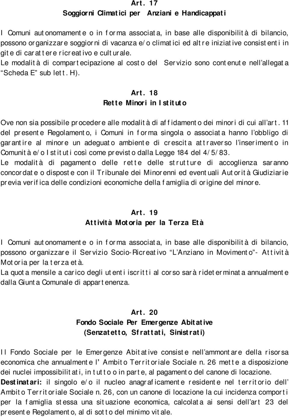 18 Rette Minori in Istituto Ove non sia possibile procedere alle modalità di affidamento dei minori di cui all art.