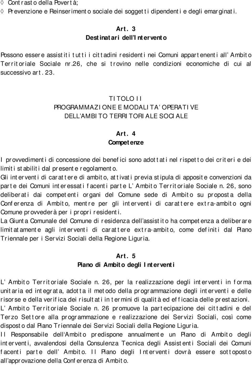 26, che si trovino nelle condizioni economiche di cui al successivo art. 23. TITOLO II PROGRAMMAZIONE E MODALITA OPERATIVE DELL AMBITO TERRITORIALE SOCIALE Art.