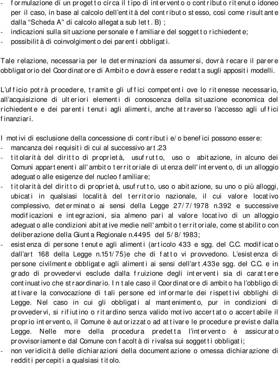 Tale relazione, necessaria per le determinazioni da assumersi, dovrà recare il parere obbligatorio del Coordinatore di Ambito e dovrà essere redatta sugli appositi modelli.