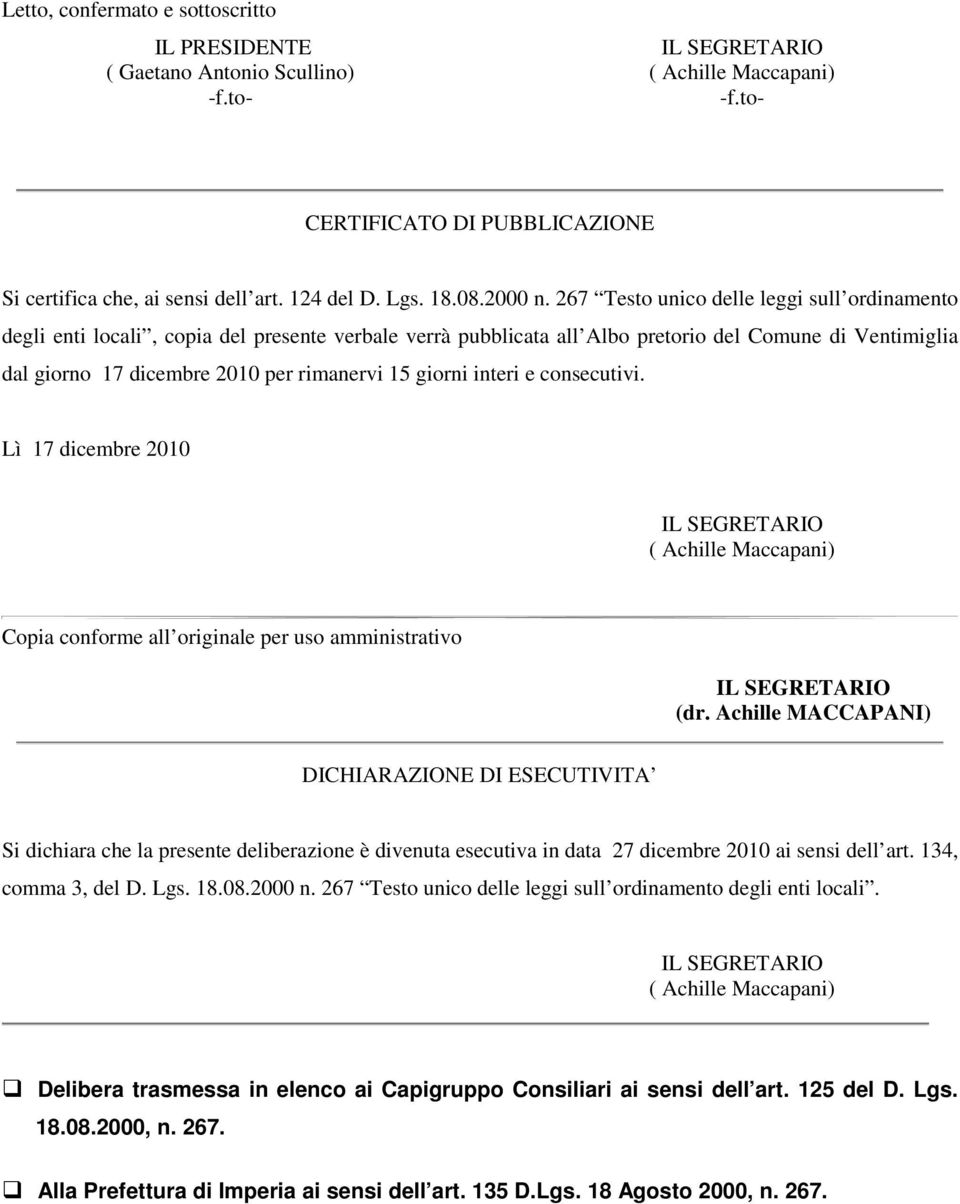 267 Testo unico delle leggi sull ordinamento degli enti locali, copia del presente verbale verrà pubblicata all Albo pretorio del Comune di Ventimiglia dal giorno 17 dicembre 2010 per rimanervi 15