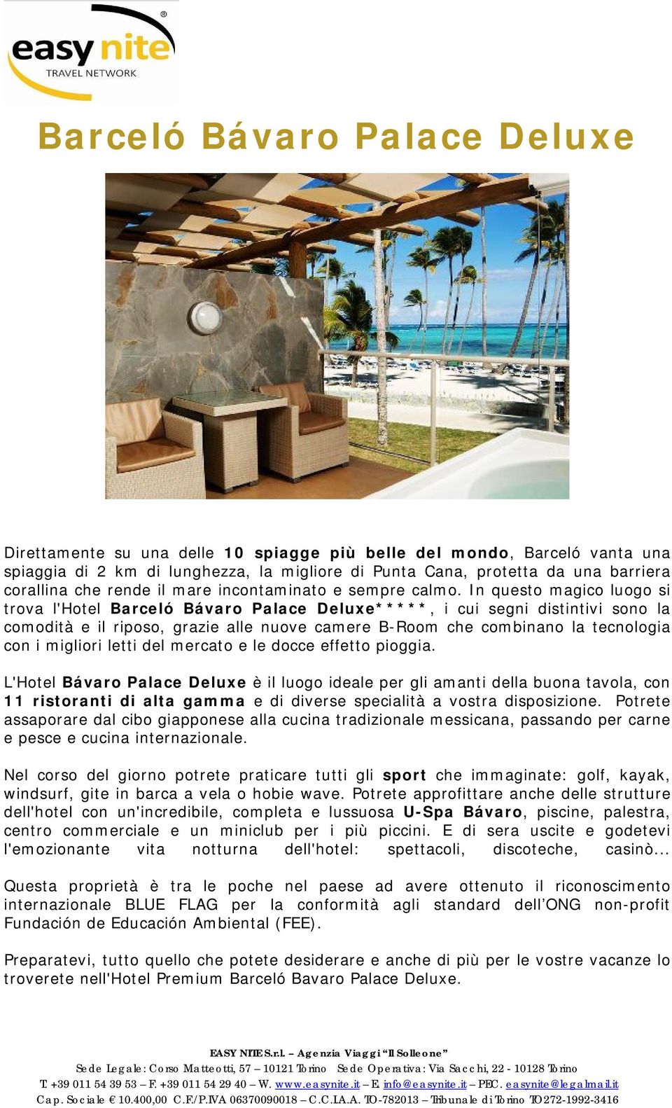 In questo magico luogo si trova l'hotel Barceló Bávaro Palace Deluxe*****, i cui segni distintivi sono la comodità e il riposo, grazie alle nuove camere B-Room che combinano la tecnologia con i