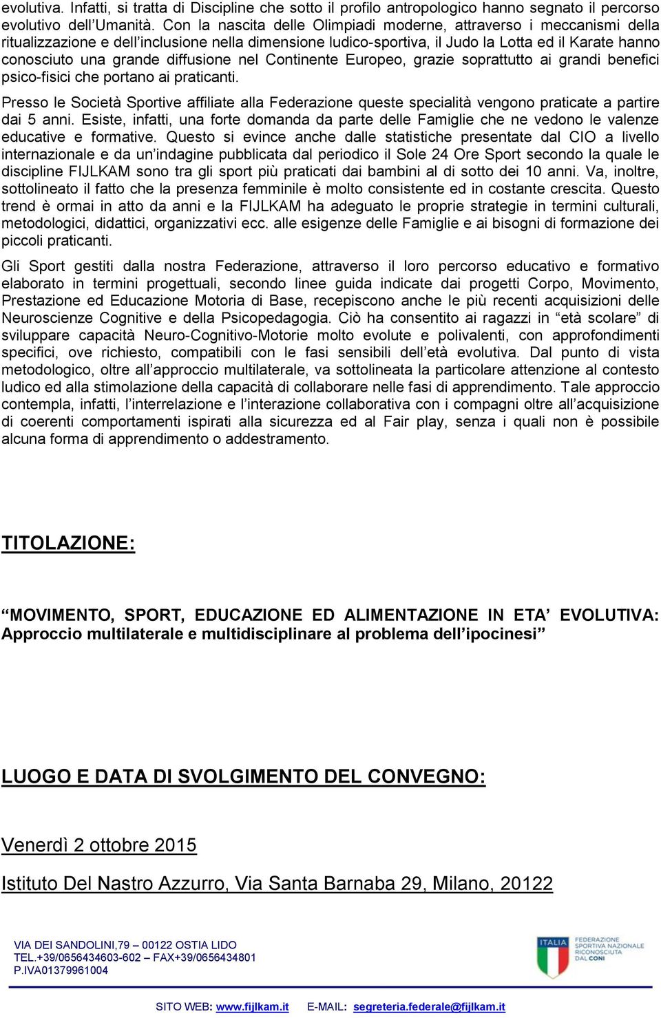 diffusione nel Continente Europeo, grazie soprattutto ai grandi benefici psico-fisici che portano ai praticanti.