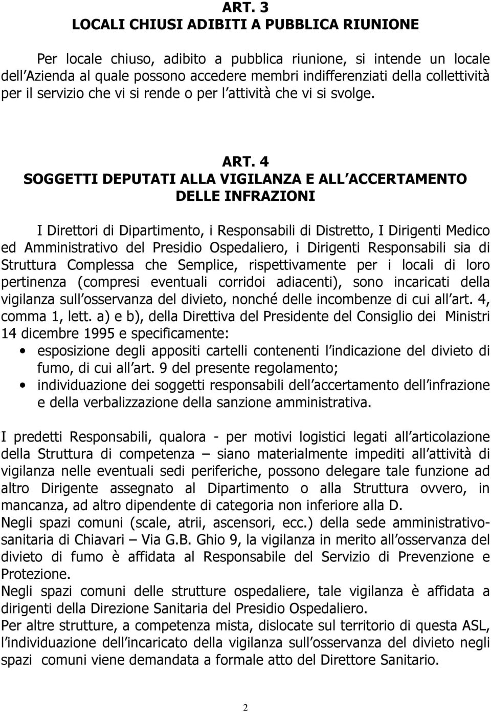 4 SOGGETTI DEPUTATI ALLA VIGILANZA E ALL ACCERTAMENTO DELLE INFRAZIONI I Direttori di Dipartimento, i Responsabili di Distretto, I Dirigenti Medico ed Amministrativo del Presidio Ospedaliero, i