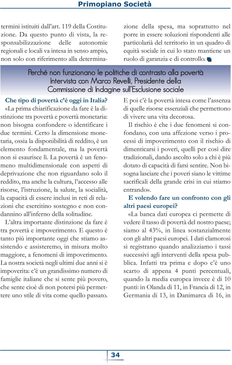 essere soluzioni rispondenti alle particolarià del territorio in un quadro di equità sociale in cui lo stato mantiene un ruolo di garanzia e di controllo.