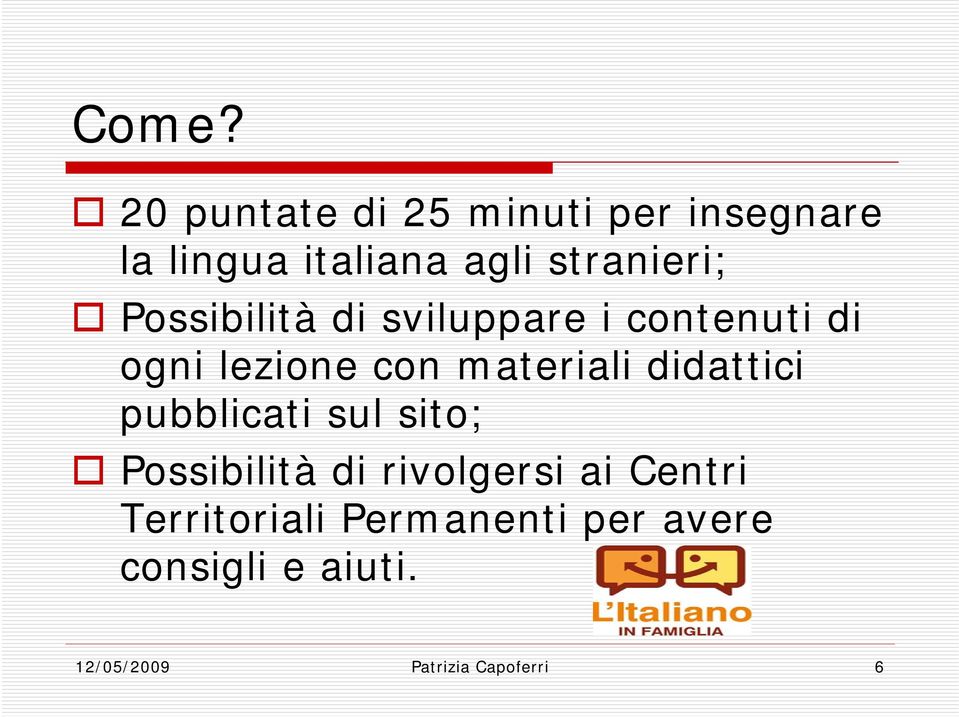 materiali didattici pubblicati sul sito; Possibilità di rivolgersi ai