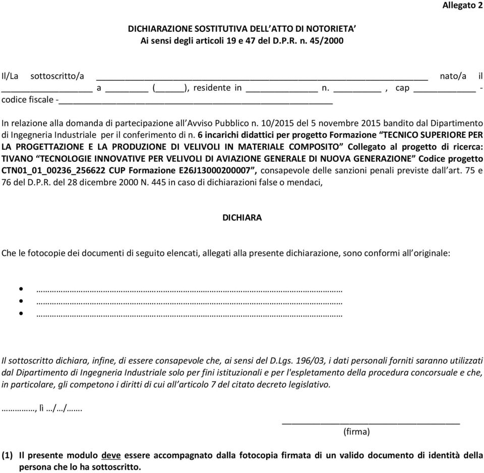 6 incarichi didattici per progetto Formazione TECNICO SUPERIORE PER LA PROGETTAZIONE E LA PRODUZIONE DI VELIVOLI IN MATERIALE COMPOSITO Collegato al progetto di ricerca: TIVANO TECNOLOGIE INNOVATIVE