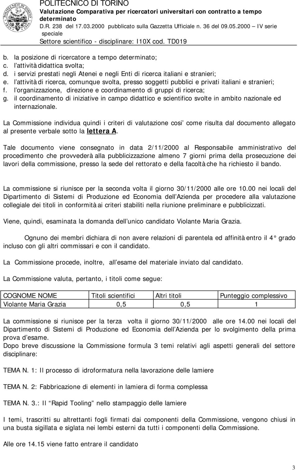 il coordinamento di iniziative in campo didattico e scientifico svolte in ambito nazionale ed internazionale.