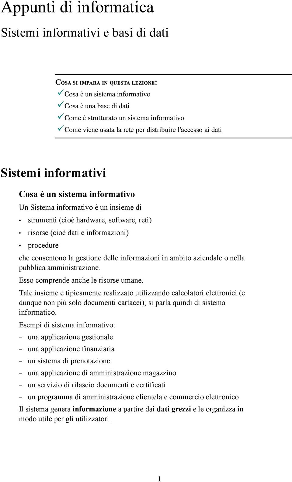 informazioni) procedure che consentono la gestione delle informazioni in ambito aziendale o nella pubblica amministrazione. Esso comprende anche le risorse umane.