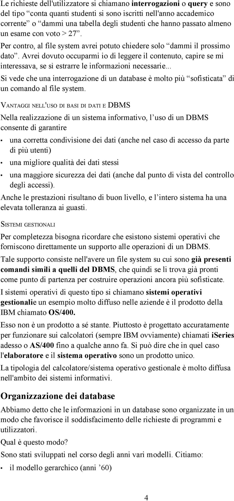 Avrei dovuto occuparmi io di leggere il contenuto, capire se mi interessava, se sì estrarre le informazioni necessarie.