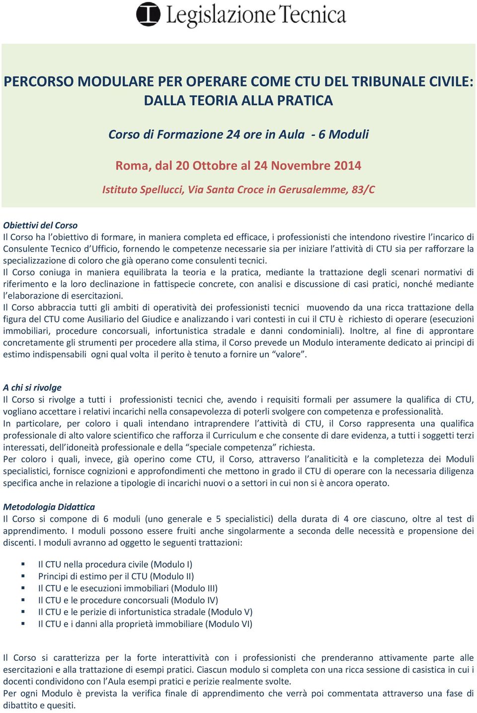 iniziare l attività di CTU sia per rafforzare la specializzazione di coloro che già operano come consulenti tecnici.