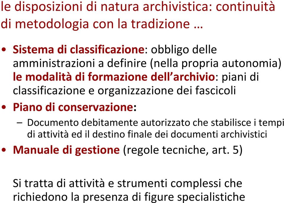 fascicoli Piano di conservazione: Documento debitamente autorizzato che stabilisce i tempi di attività ed il destino finale dei documenti