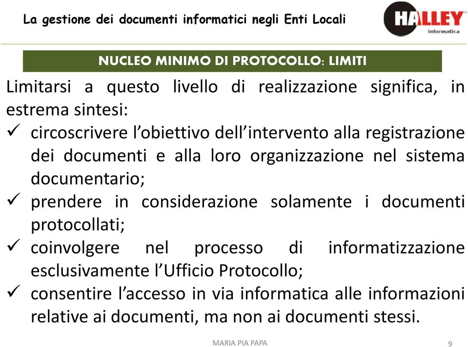 considerazione solamente i documenti protocollati; coinvolgere nel processo di informatizzazione esclusivamente l Ufficio