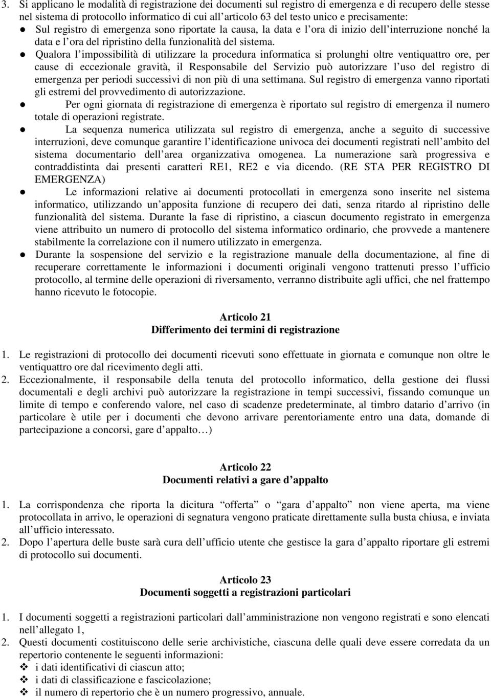 Qualora l impossibilità di utilizzare la procedura informatica si prolunghi oltre ventiquattro ore, per cause di eccezionale gravità, il Responsabile del Servizio può autorizzare l uso del registro