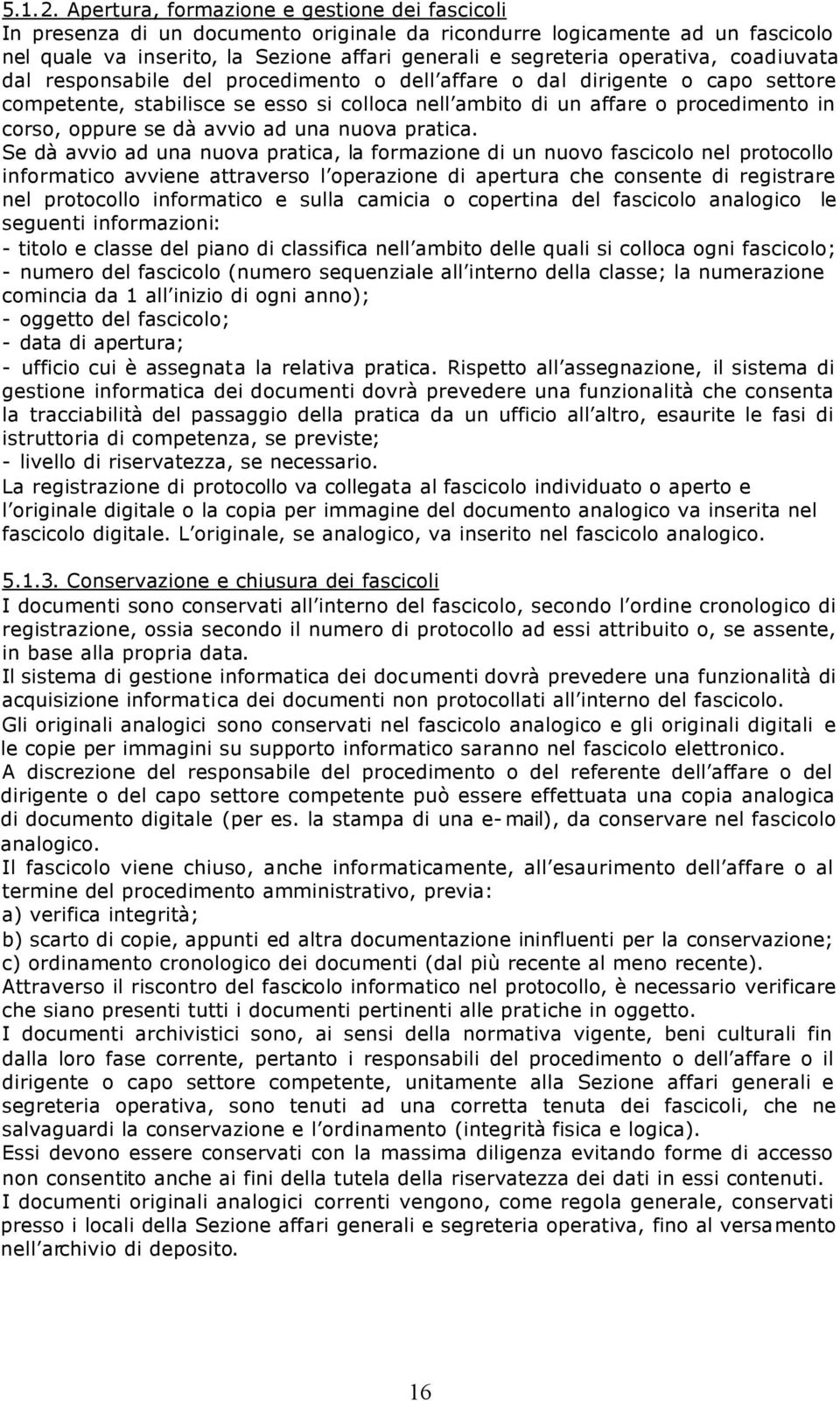 coadiuvata dal responsabile del procedimento o dell affare o dal dirigente o capo settore competente, stabilisce se esso si colloca nell ambito di un affare o procedimento in corso, oppure se dà