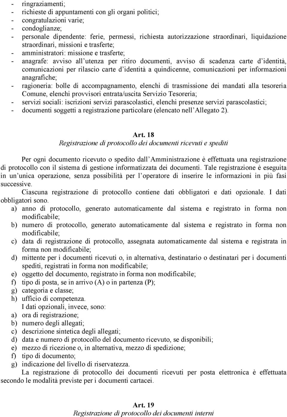 rilascio carte d identità a quindicenne, comunicazioni per informazioni anagrafiche; - ragioneria: bolle di accompagnamento, elenchi di trasmissione dei mandati alla tesoreria Comune, elenchi