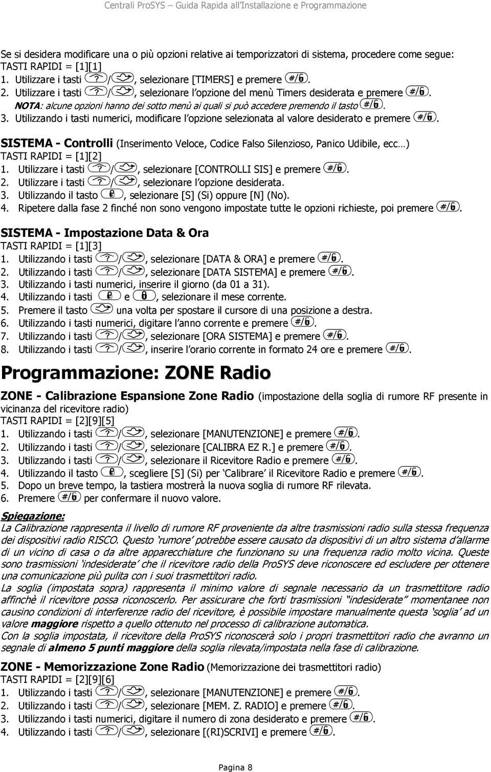 Utilizzando i tasti numerici, modificare l opzione selezionata al valore desiderato e premere.