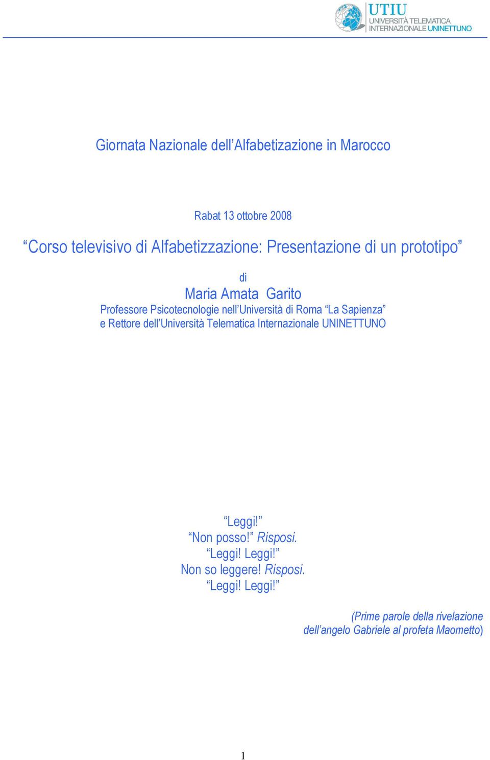 Sapienza e Rettore dell Università Telematica Internazionale UNINETTUNO Leggi! Non posso! Risposi. Leggi! Leggi! Non so leggere!