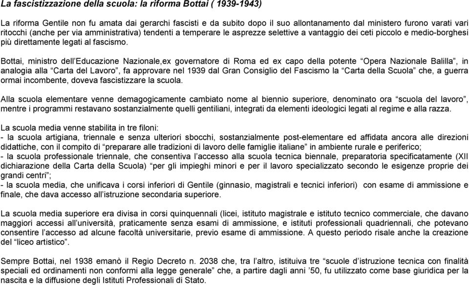 Bottai, ministro dell Educazione Nazionale,ex governatore di Roma ed ex capo della potente Opera Nazionale Balilla, in analogia alla Carta del Lavoro, fa approvare nel 1939 dal Gran Consiglio del