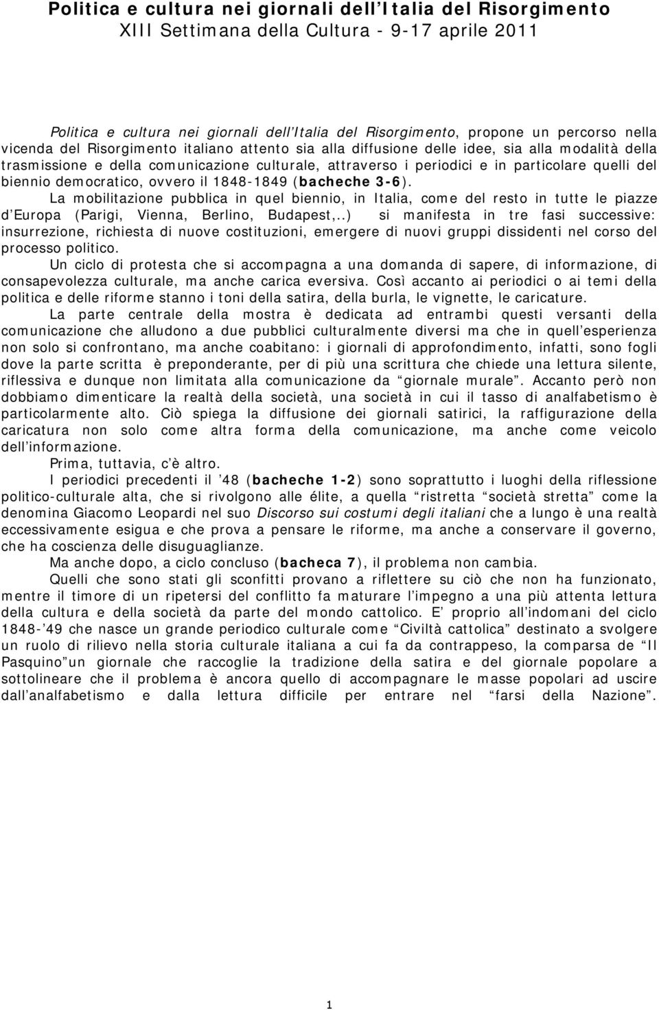 biennio democratico, ovvero il 1848-1849 (bacheche 3-6). La mobilitazione pubblica in quel biennio, in Italia, come del resto in tutte le piazze d Europa (Parigi, Vienna, Berlino, Budapest,.