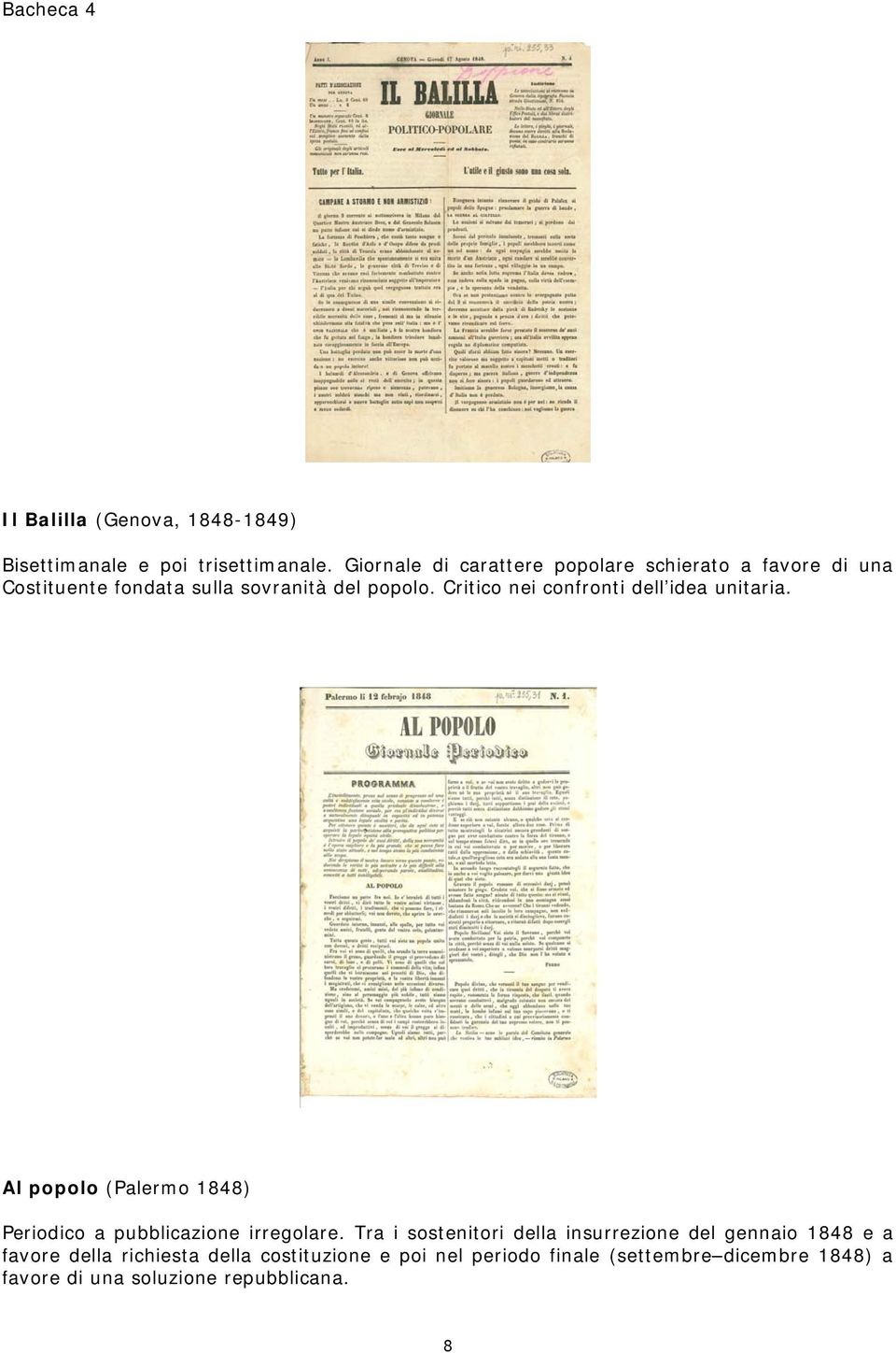 Critico nei confronti dell idea unitaria. Al popolo (Palermo 1848) Periodico a pubblicazione irregolare.