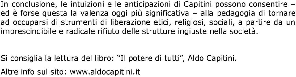 religiosi, sociali, a partire da un imprescindibile e radicale rifiuto delle strutture ingiuste nella