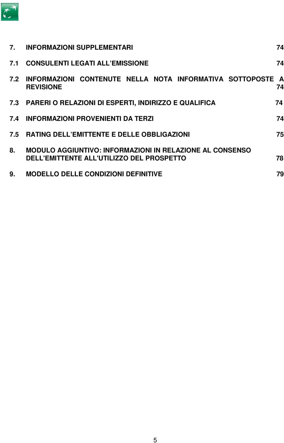 3 PARERI O RELAZIONI DI ESPERTI, INDIRIZZO E QUALIFICA 74 7.4 INFORMAZIONI PROVENIENTI DA TERZI 74 7.