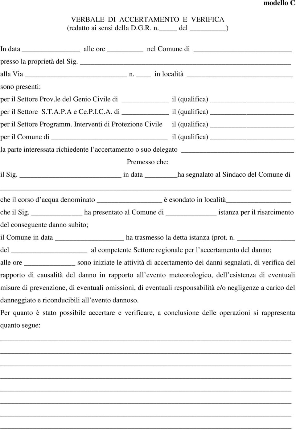 Interventi di Protezione Civile il (qualifica) per il Comune di il (qualifica) la parte interessata richiedente l accertamento o suo delegato Premesso che: il Sig.