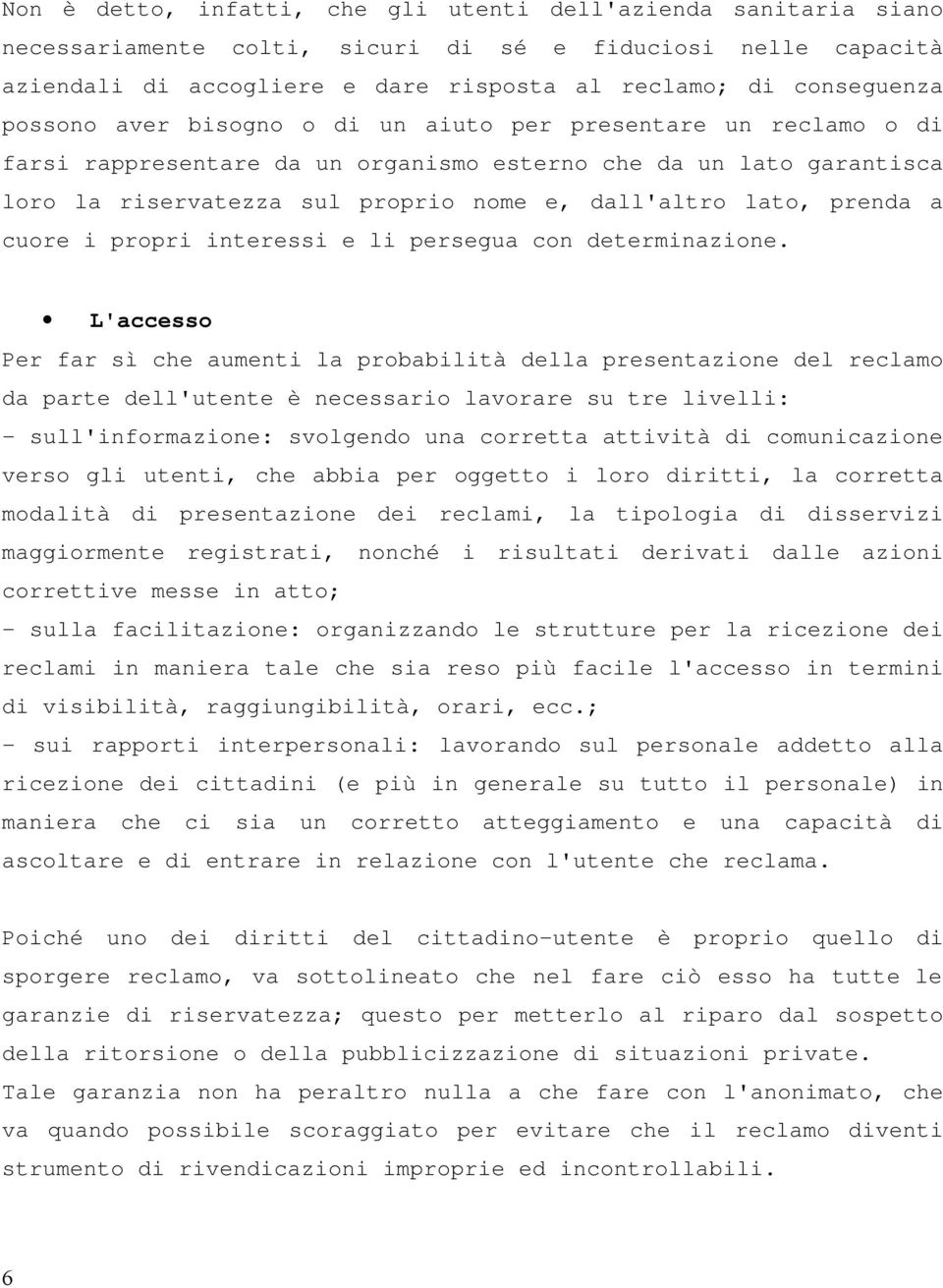 prenda a cuore i propri interessi e li persegua con determinazione.