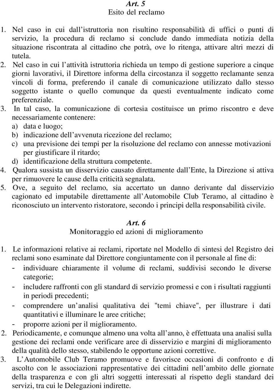 potrà, ove lo ritenga, attivare altri mezzi di tutela. 2.