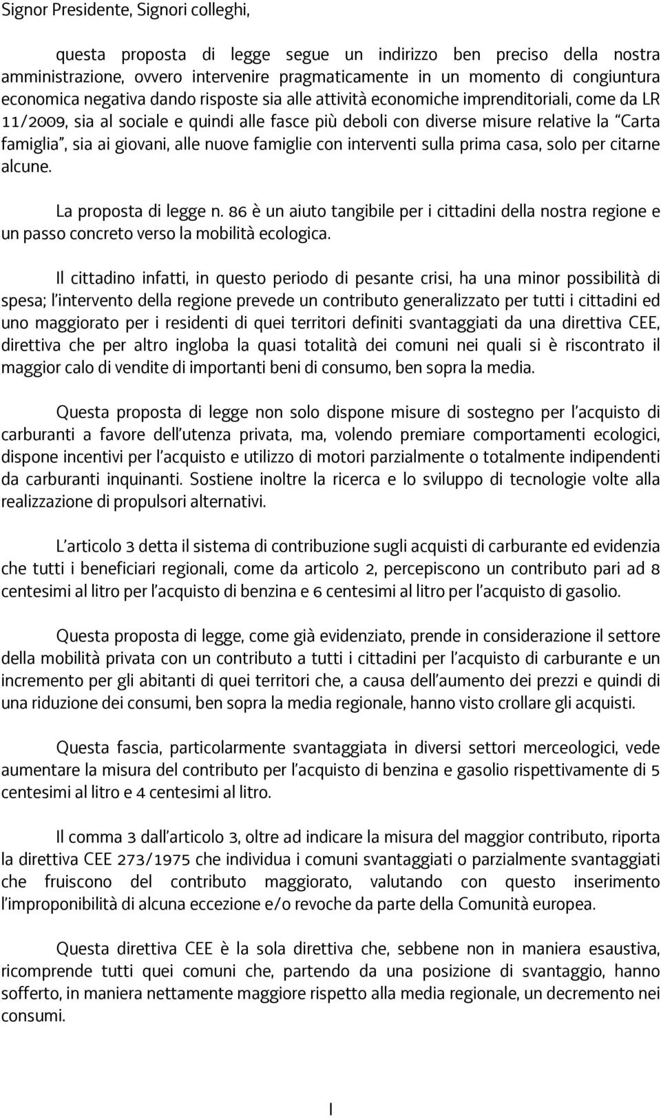 alle nuove famiglie con interventi sulla prima casa, solo per citarne alcune. La proposta di legge n.