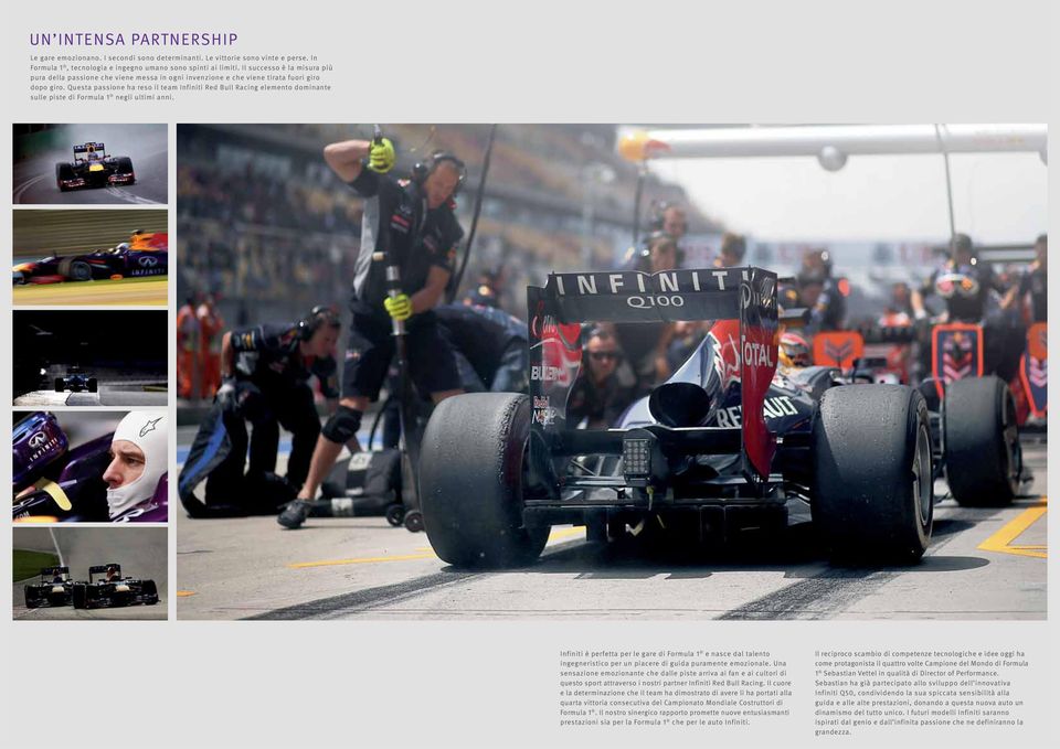 Questa passione ha reso il team Infiniti Red Bull Racing elemento dominante sulle piste di Formula 1 negli ultimi anni.