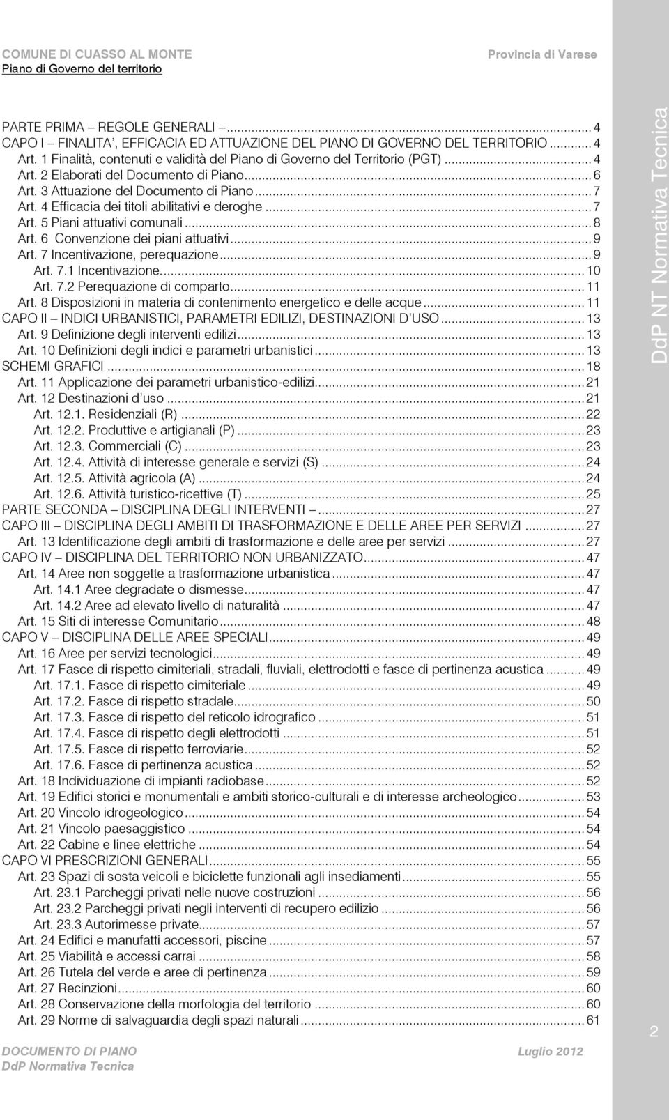 6 Convenzione dei piani attuativi... 9 Art. 7 Incentivazione, perequazione... 9 Art. 7.1 Incentivazione.... 10 Art. 7.2 Perequazione di comparto... 11 Art.