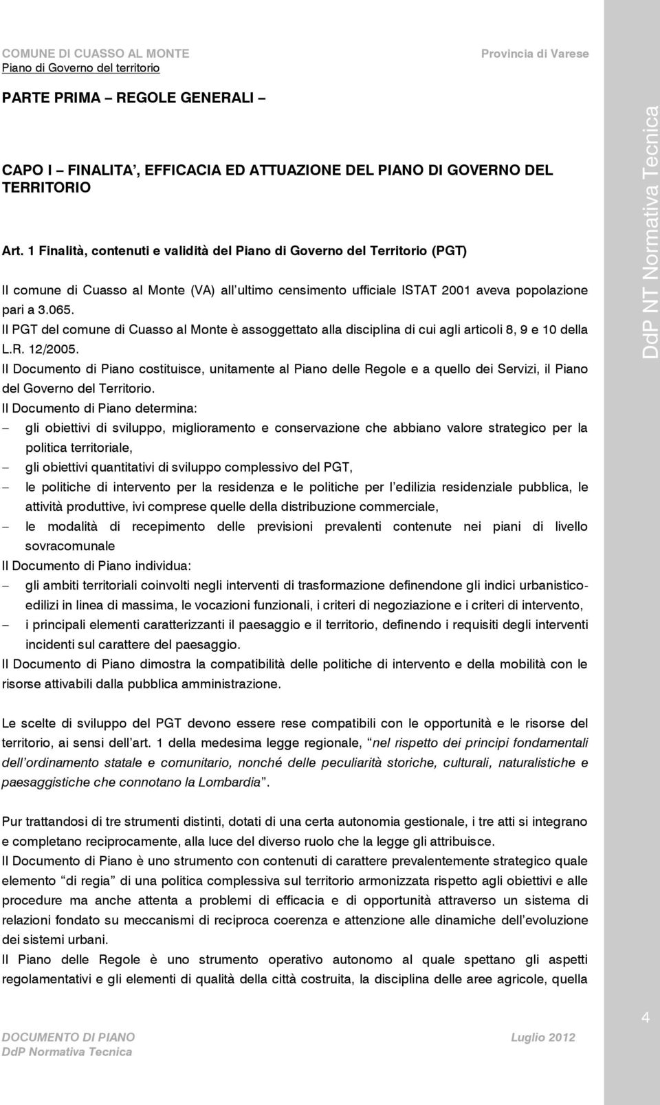 Il PGT del comune di Cuasso al Monte è assoggettato alla disciplina di cui agli articoli 8, 9 e 10 della L.R. 12/2005.