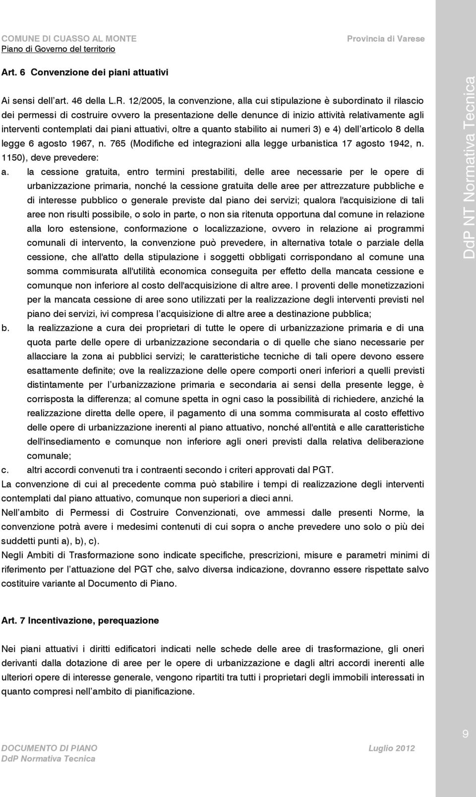 dai piani attuativi, oltre a quanto stabilito ai numeri 3) e 4) dell articolo 8 della legge 6 agosto 1967, n. 765 (Modifiche ed integrazioni alla legge urbanistica 17 agosto 1942, n.