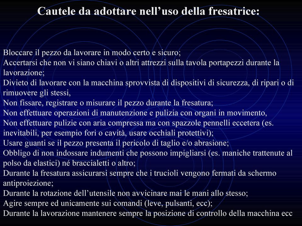 effettuare operazioni di manutenzione e pulizia con organi in movimento, Non effettuare pulizie con aria compressa ma con spazzole pennelli eccetera (es.