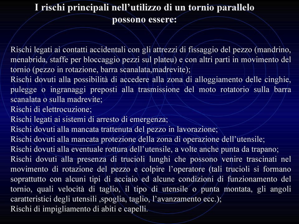 pulegge o ingranaggi preposti alla trasmissione del moto rotatorio sulla barra scanalata o sulla madrevite; Rischi di elettrocuzione; Rischi legati ai sistemi di arresto di emergenza; Rischi dovuti