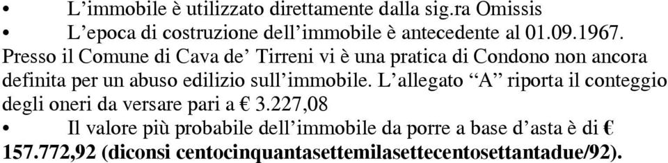 Presso il Comune di Cava de Tirreni vi è una pratica di Condono non ancora definita per un abuso edilizio sull