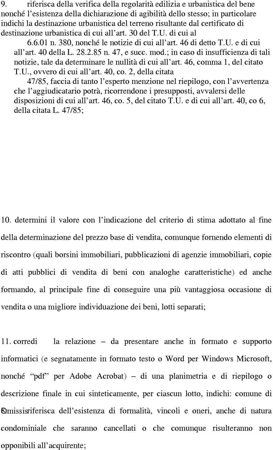 2.85 n. 47, e succ. mod.; in caso di insufficienza di tali notizie, tale da determinare le nullità di cui all art. 46, comma 1, del citato T.U., ovvero di cui all art. 40, co.