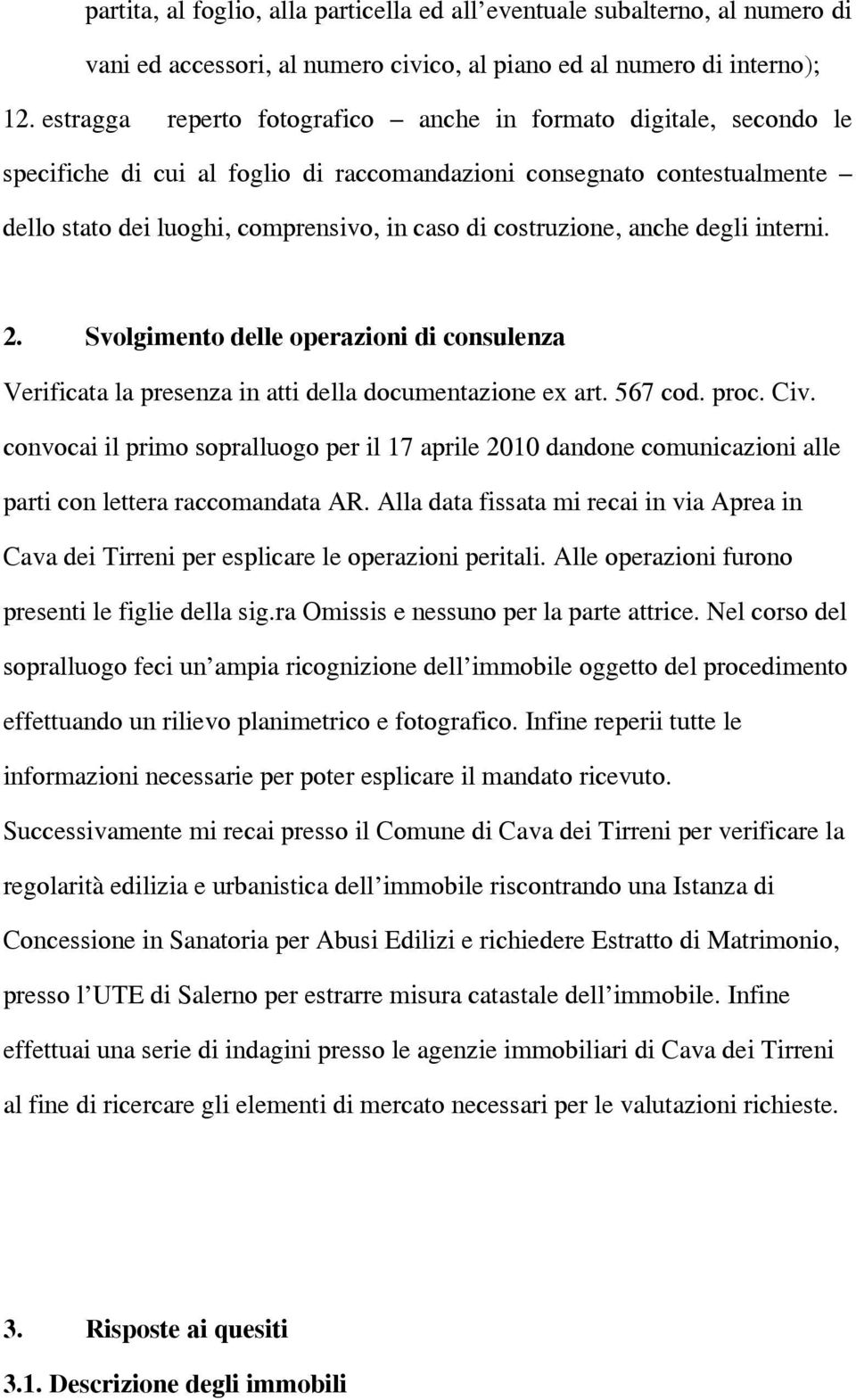 costruzione, anche degli interni. 2. Svolgimento delle operazioni di consulenza Verificata la presenza in atti della documentazione ex art. 567 cod. proc. Civ.