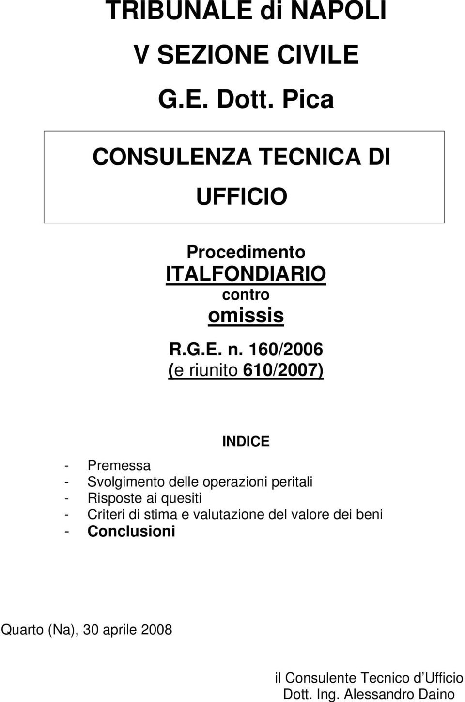 160/2006 (e riunito 610/2007) INDICE - Premessa - Svolgimento delle operazioni peritali - Risposte