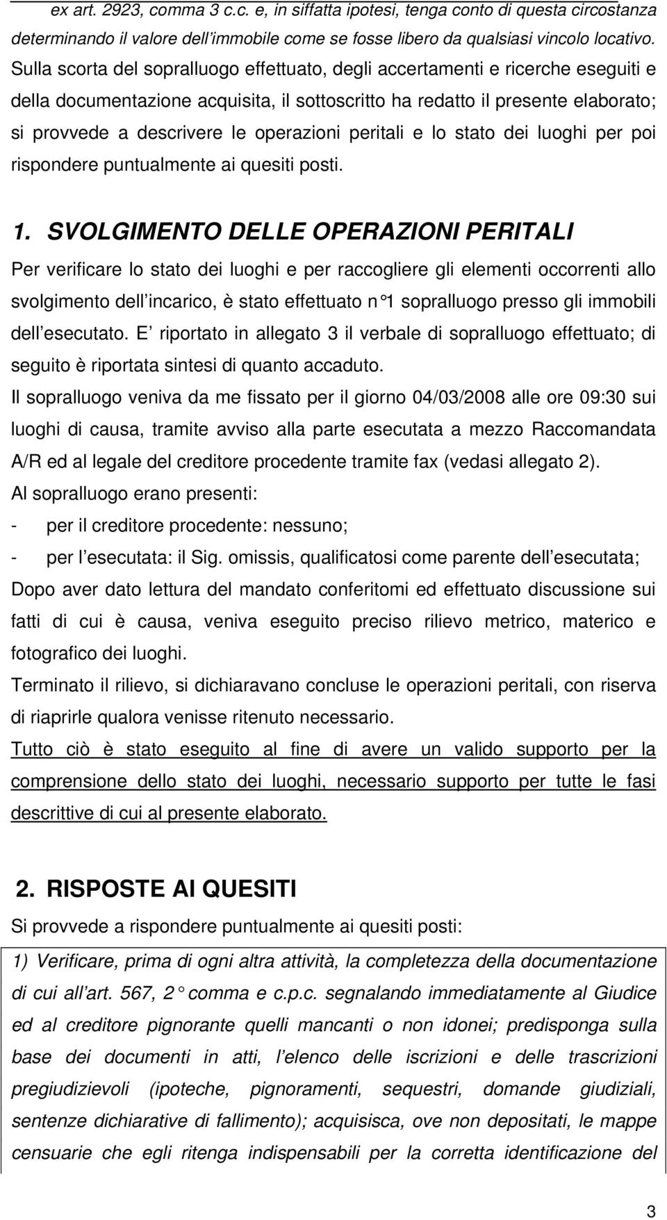 operazioni peritali e lo stato dei luoghi per poi rispondere puntualmente ai quesiti posti. 1.